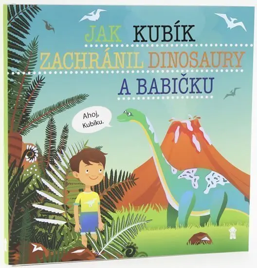 Jak Kubík zachránil dinosaury a babičku - Dětské knihy se jmény - Šimon Matějů