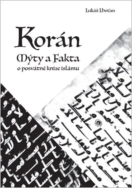 Korán - Mýty a fakta o posvátné knize islámu - Lukáš Lhoťan