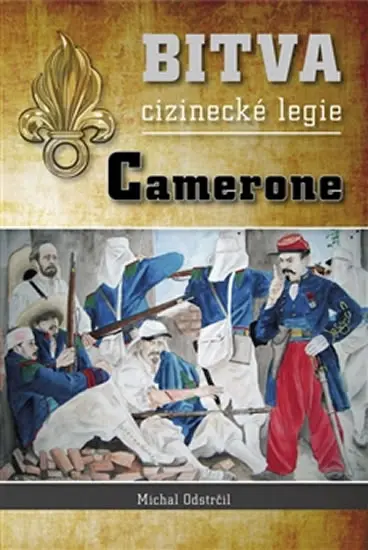Camerone - Bitva cizinecké legie - Michal Odstrčil
