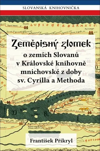 Zeměpisný zlomek o zemích Slovanů v Královské knihovně mnichovské z doby sv. Cyrilla a Met - František Přikryl