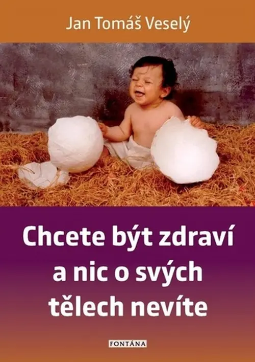 Chcete být zdraví a nic o svých tělech nevíte - Jan Tomáš Veselý