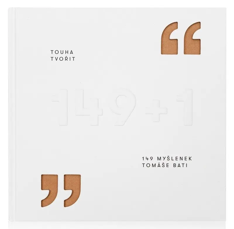 Touha tvořit - 149 myšlenek Tomáše Bati