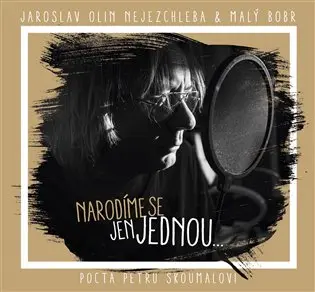 CD Narodíme se jen jednou ... pocta Petru Skoumalovi - Jaroslav "Olin" Nejezchleba