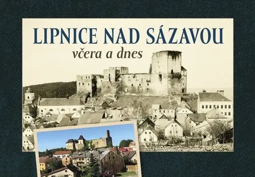 Lipnice nad Sázavou včera a dnes - Marek Hanzlík
