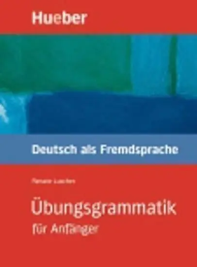 Übungsgrammatik für Anfänger: Lehr- und Übungsbuch - Christoph Wortberg