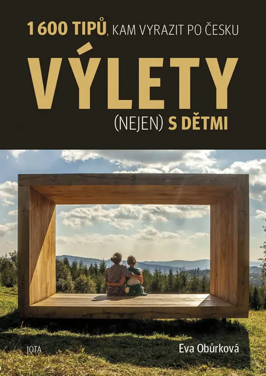 Výlety (nejen) s dětmi - 1600 tipů, kam vyrazit po Česku - Eva Obůrková