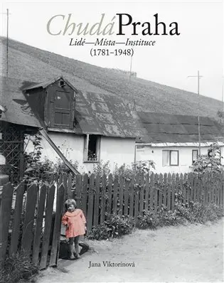 Chudá Praha: Lidé - Místa - Instituce (1781-1948) -  Jana Viktorínová
