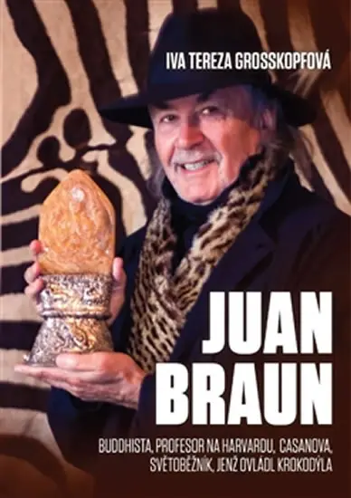 Juan Braun - Buddhista, profesot na Harvardu, Casanova, světoběžník, světoběžník jenž ovládl krokodýla - Iva Tereza Grosskopfová