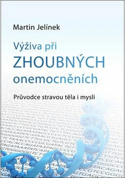 Výživa při zhoubných onemocněních - Průvodce stravou těla i mysli - Martin Jelínek