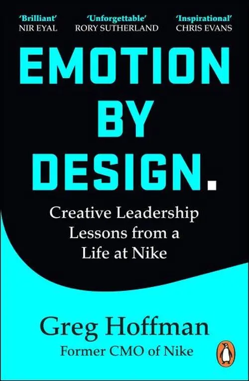 Emotion by Design: Creative Leadership Lessons from a Life at Nike - Greg Hoffman
