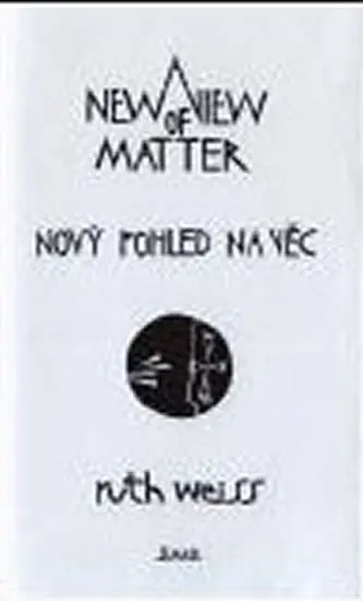 Nový pohled na věc/ A New View of Matter - Ruth Weiss