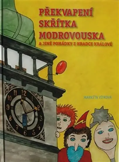 Překvapení skřítka Modrovouska a jiné pohádky z Hradce Králové - Markéta Vítková