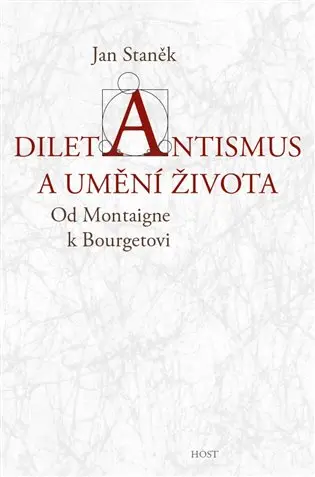 Diletantismus a umění života - Od Montaigne k Bourgetovi - Jan Staněk