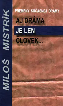 Aj dráma je len človek - Miloš Mistrík