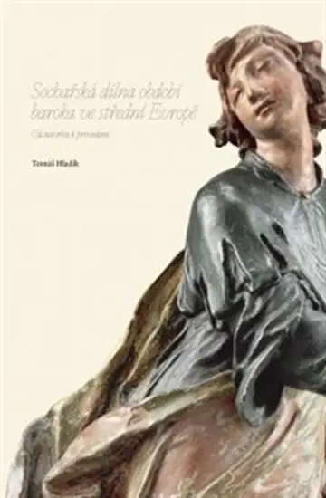 Sochařská dílna období baroka ve střední Evropě - Od návrhu k provedení + CD - Tomáš Hladík