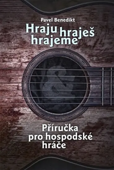 Hraju, hraješ, hrajeme - Příručka pro hospodské hráče - Pavel Benedikt