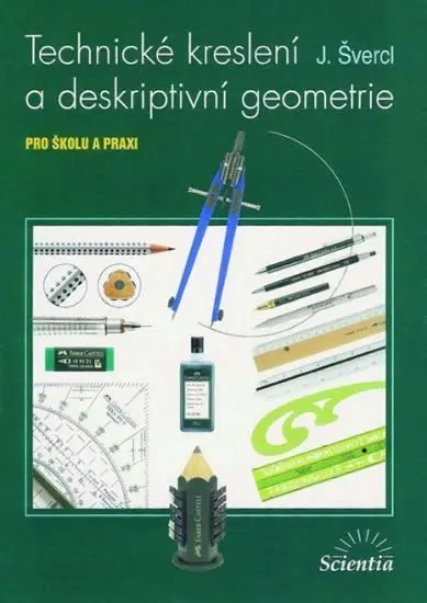 Technické kreslení a deskriptivní geometrie pro školu a praxi - Josef Švercl