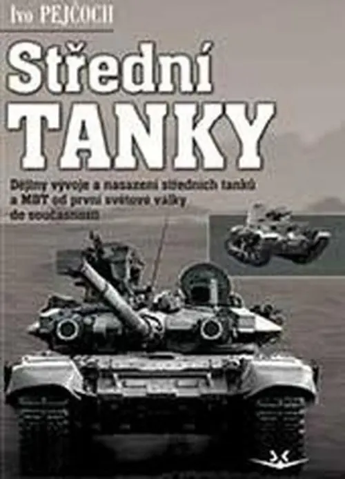 Střední tanky - Dějiny vývoje a nasazení středních tanků a MBT od první světové války do současnosti
