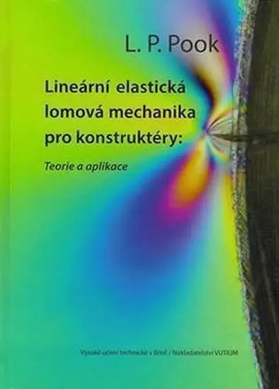 Lineární elastická lomová mechanika pro konstruktéry: Teorie a aplikace - L. P. Pook