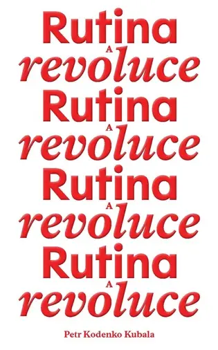 Rutina a revoluce - Petr Kodenko Kubala