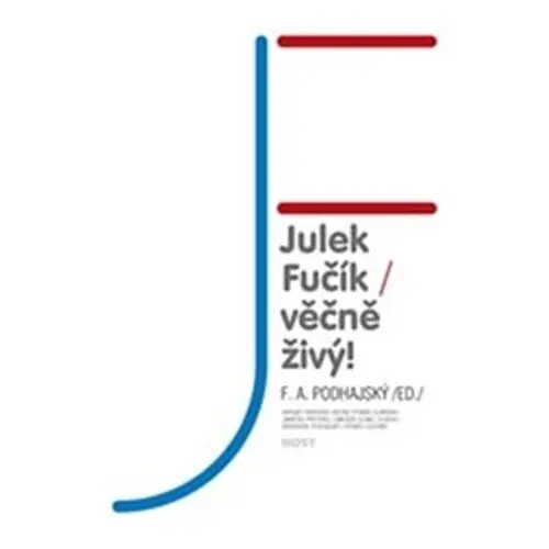 Julek Fučík - věčně živý! - F. A. Podhajský