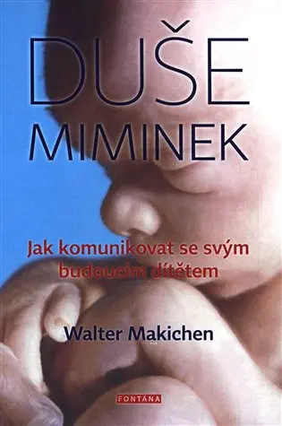Duše miminek (Jak komunikovat se svým budoucím dítětem) - Walter Machiken