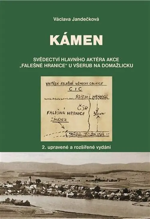 Kámen - Svědectví hlavního aktéra akce „Falešné hranice“ u Všerub na Domažlicku - Václava Jandečková