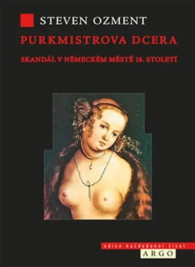 Purkmistrova dcera - Skandál v německém městě 16. století - Steven E. Ozment