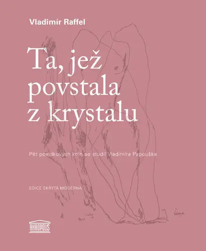 Ta, jež povstala z krystalu (Pět povídkových knih se studií Vladimíra Papouška) - Vladimír Raffel