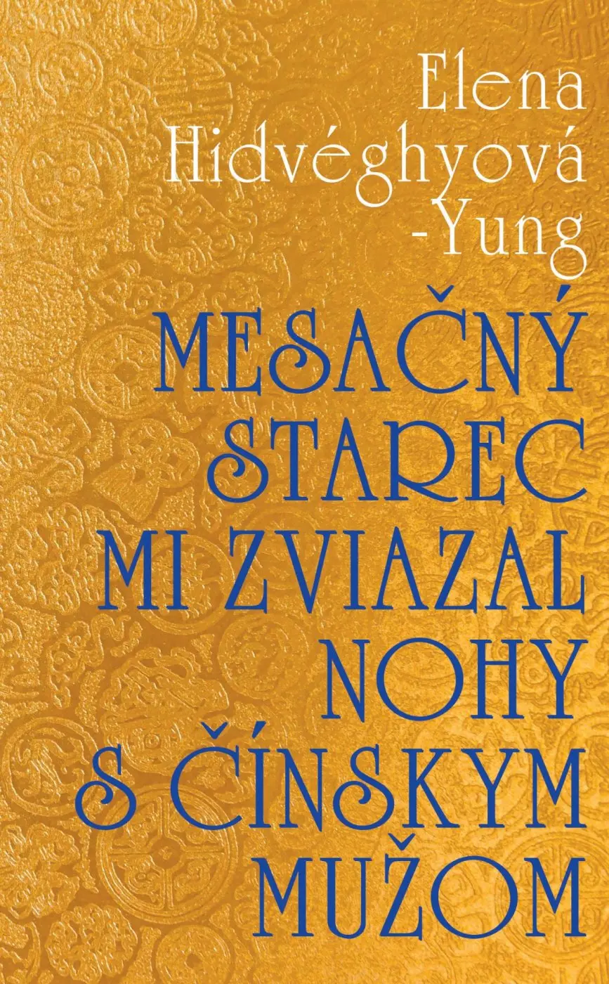 Mesačný starec mi zviazal nohy s čínskym mužom - Elena Hidvéghy-Yung