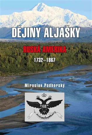Dějiny Aljašky - Ruská Amerika 1732-1867 - Mirolsav Podhorský