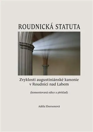 Roudnická statuta (Zvyklosti augustiniánské kanonie v ­Roudnici nad Labem) - Adéla Ebersonová