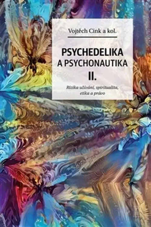 Psychedelie a psychonautika II. - Rizika užívání, spiritualita, etika a právo - Vojtěch Cink