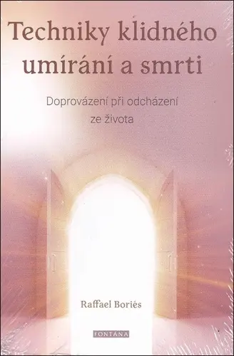 Techniky klidného umírání a smrti - Doprovázení při odcházení ze života - Raffael Boriés