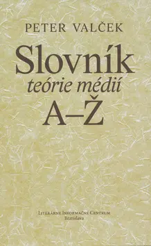 Slovník teórie médií A-Ž - Peter Valček
