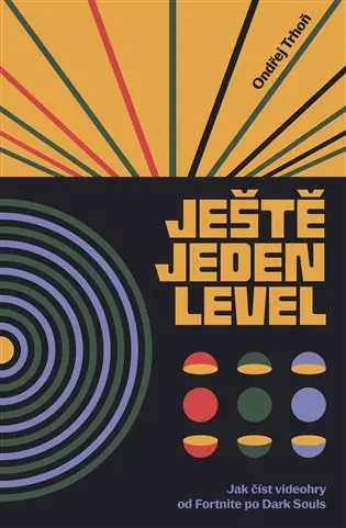 Ještě jeden level / Jak číst videohry od Fortnite po Resident Evil - Ondřej Trhoň