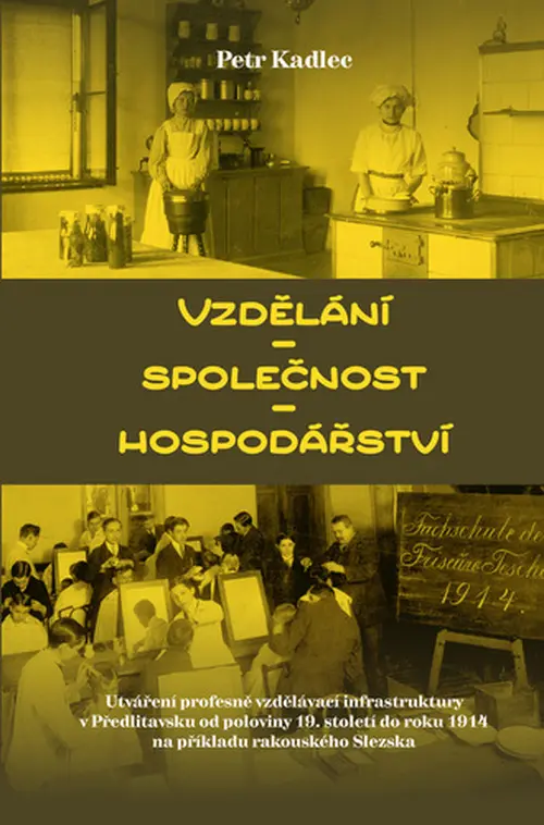 Vzdělání - Společnost - Hospodářství / Utváření profesně vzdělávací infrastruktury v Předlitavsku od