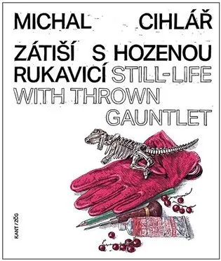 Zátiší s hozenou rukavicí / Still-Life With Thrown Gauntlet - Michal Cihlář