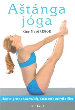Aštánga jóga - Efektivní praxe k dosažení síly, ohebnosti a vnitřního klidu - Kino MacGregor
