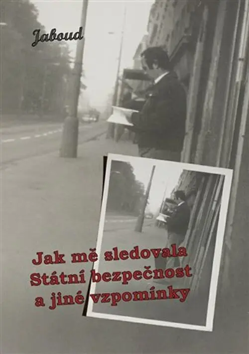 Jak mě sledovala Státní bezpečnost a jiné vzpomínky - Jaroslav Boudný