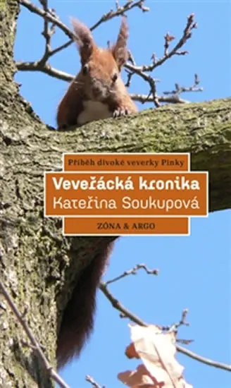 Veveřácká kronika - Příběh divoké veverky Pinky - Kateřina Mojžíšová Soukupová