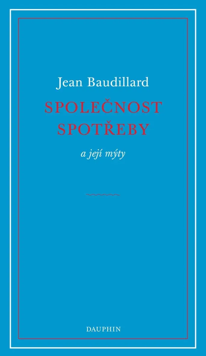 Společnost spotřeby a její mýty - Jean Baudrillard
