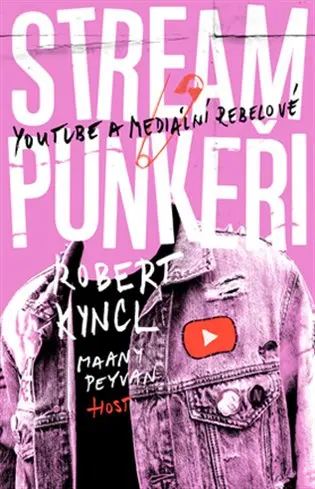 Streampunkeři. YouTube a rebelové přetvářející média - Robert Kyncl