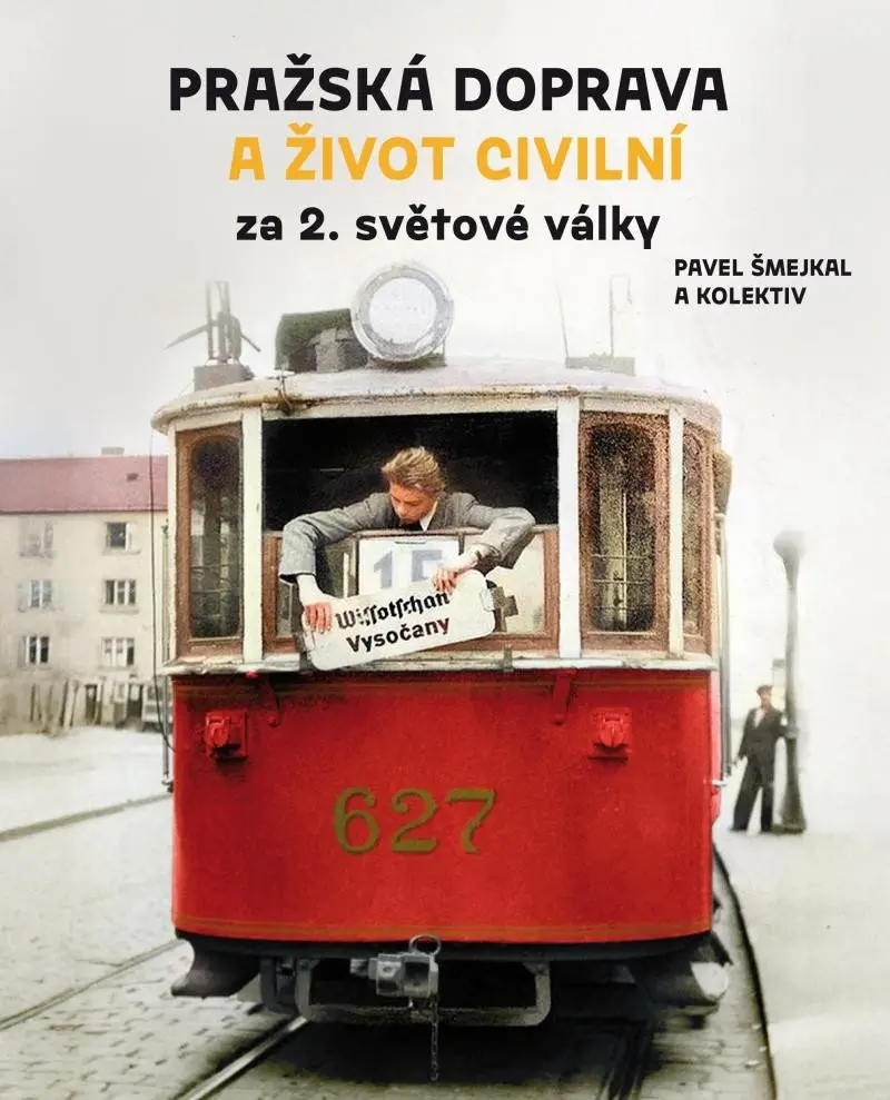 Pražská doprava a život civilní za 2. světové války - Pavel Šmejkal