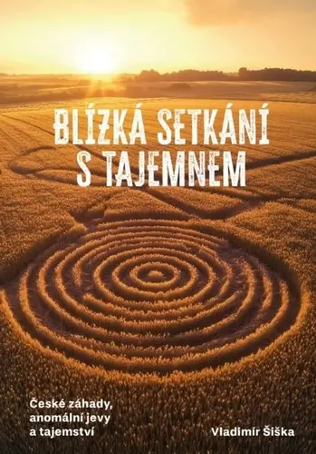 Blízká setkání s tajemnem - České záhady, anomální jevy a tajemství