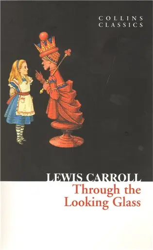 Through The Looking Glass - Lewis Carroll