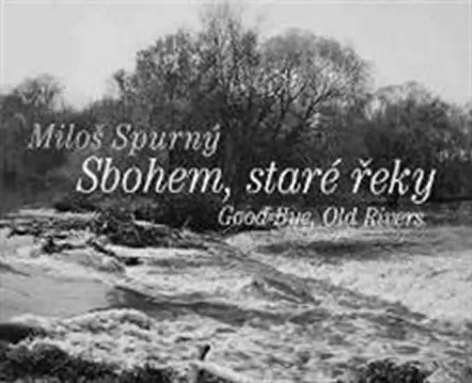 Sbohem, staré řeky / Good-Bye, Old Rivers (ČJ, AJ) - kolektiv autorů