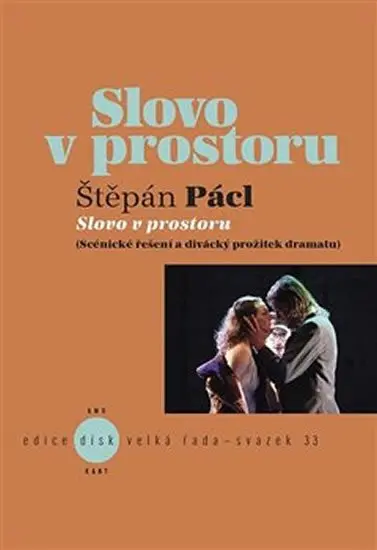 Slovo v prostoru: Scénické řešení a divácký prožitek dramatu - Štěpán Pácl