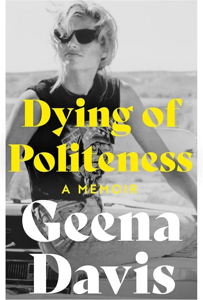 Dying of Politeness: A Memoir - Geena Davis