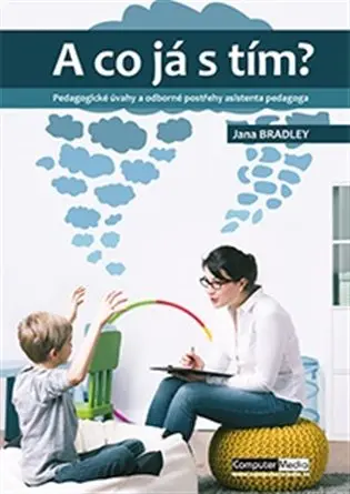 A co já s tím? - Pedagogické úvahy a odborné postřehy asistenta pedagoga - Jana Bradley